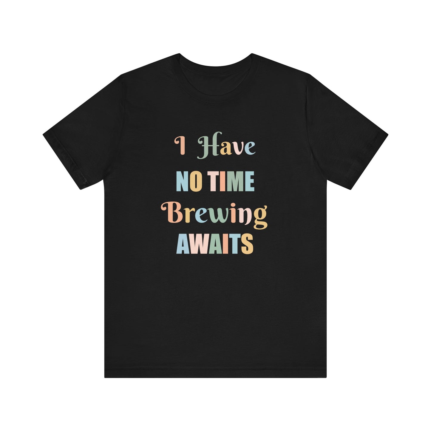 I HAVE NO TIME BREWING AWAITS