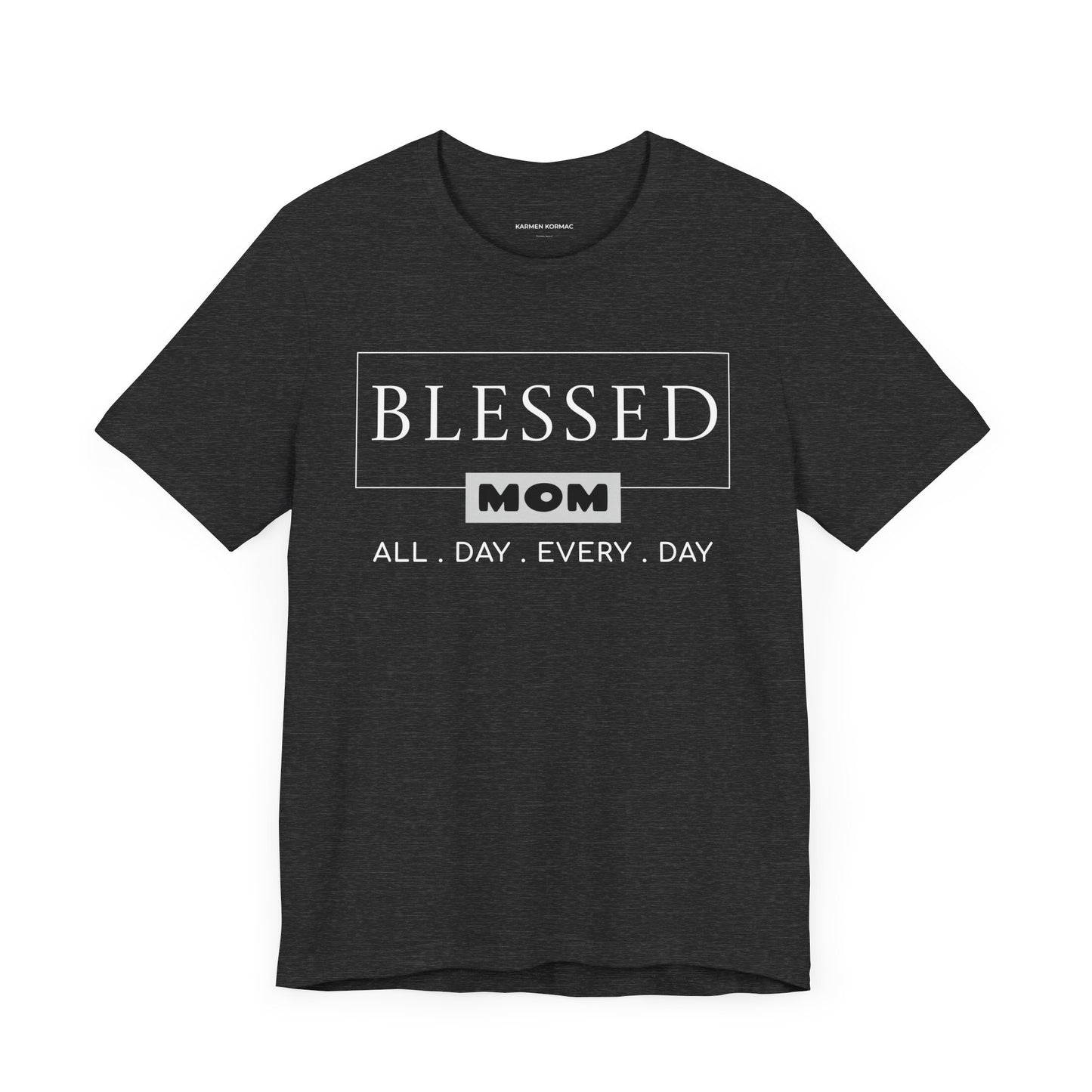 Blessed Mom. All Day Every Day