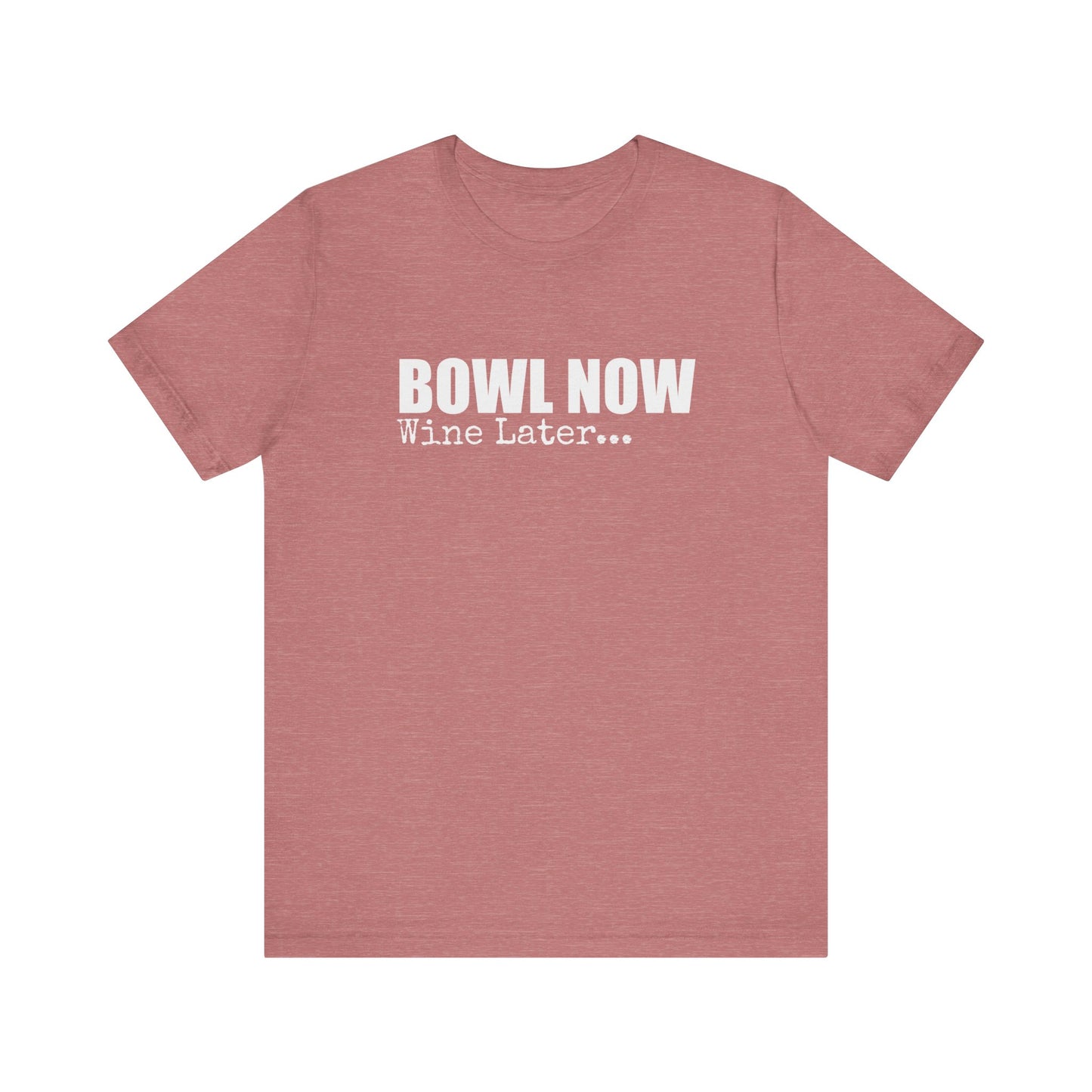 BOWL NOW WINE LATER