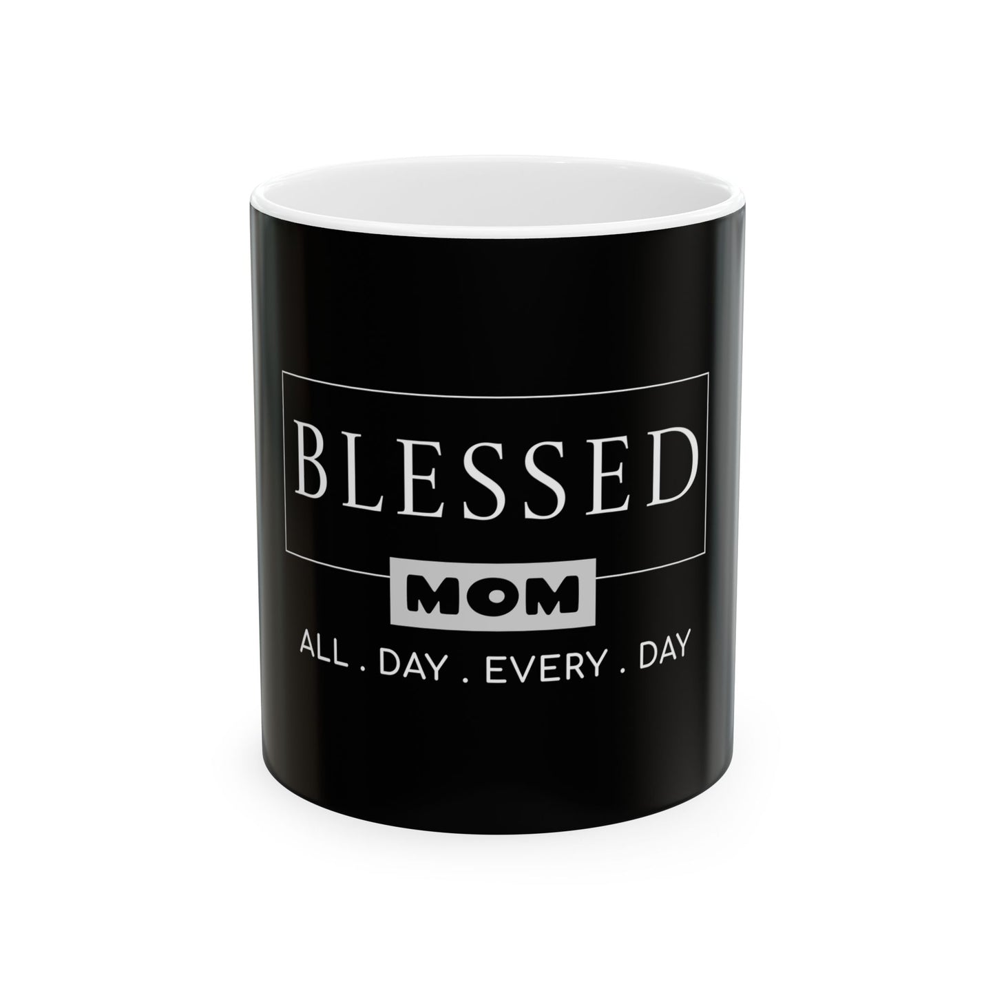 Blessed Mom. All Day Every Day Ceramic Mug - Perfect Gift for Moms