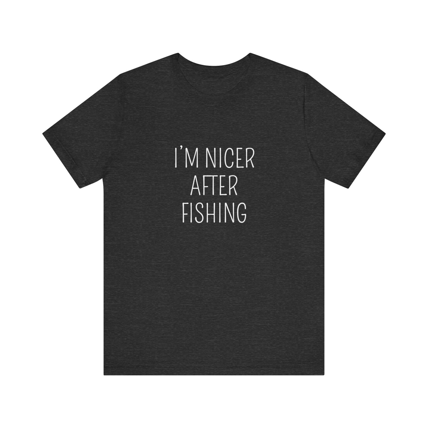 I'M NICER AFTER FISHING