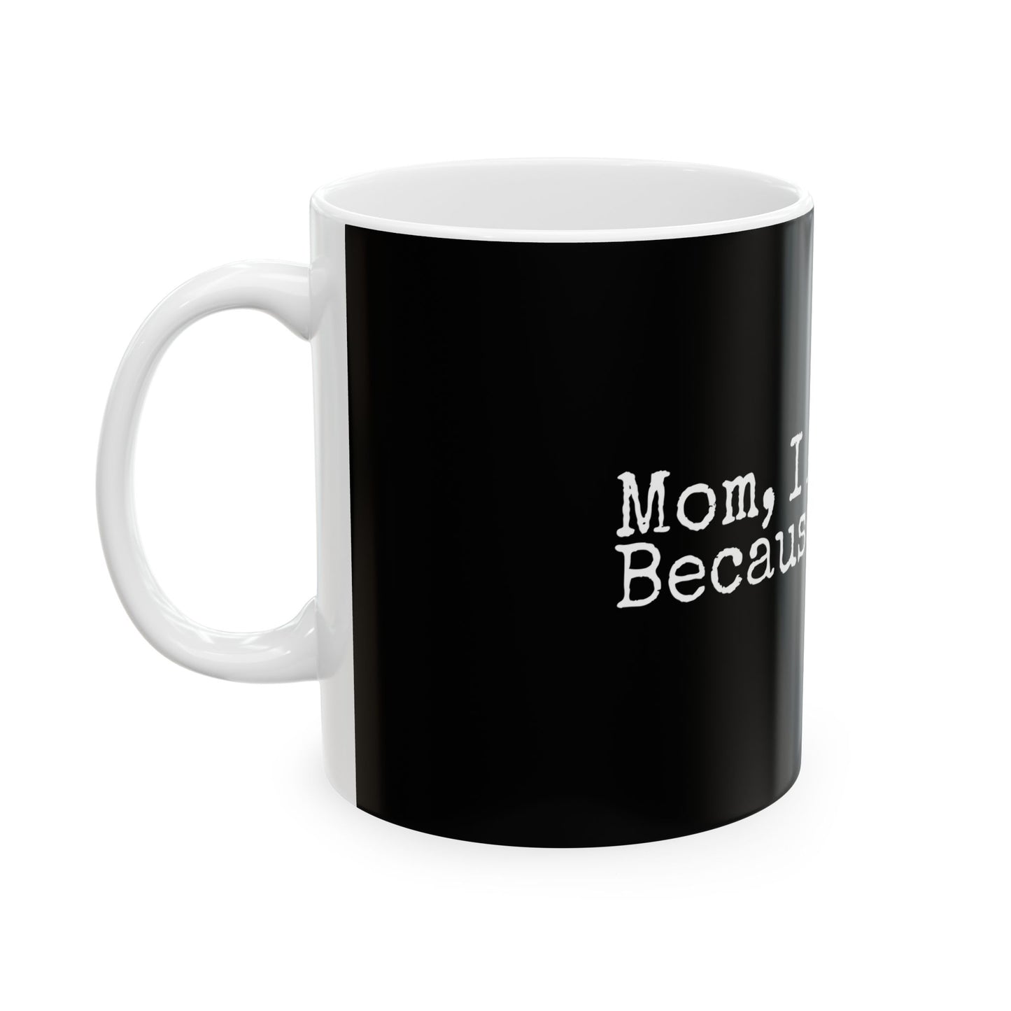 Mom, I am Because You Are Ceramic Mug - Perfect Gift for Moms