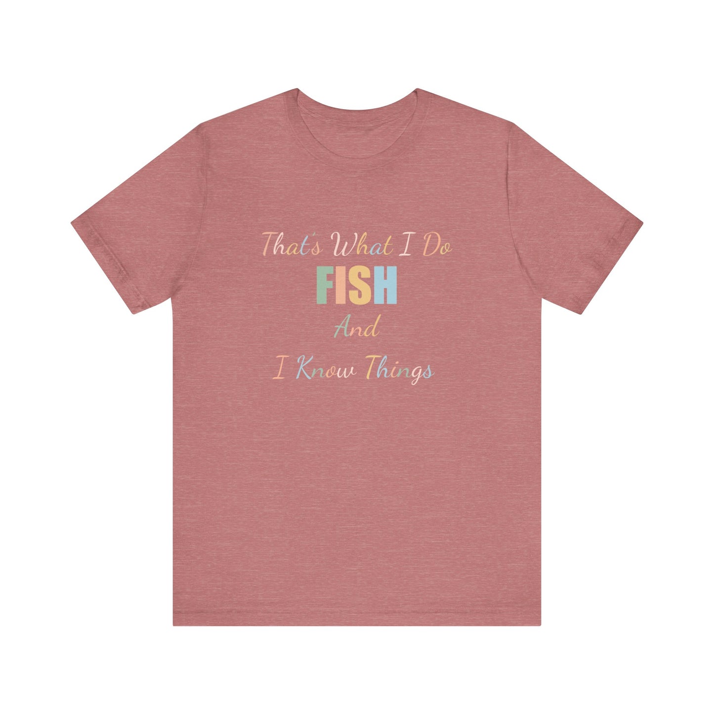 THAT'S WHAT I DO FISH AND I KNOW THINGS