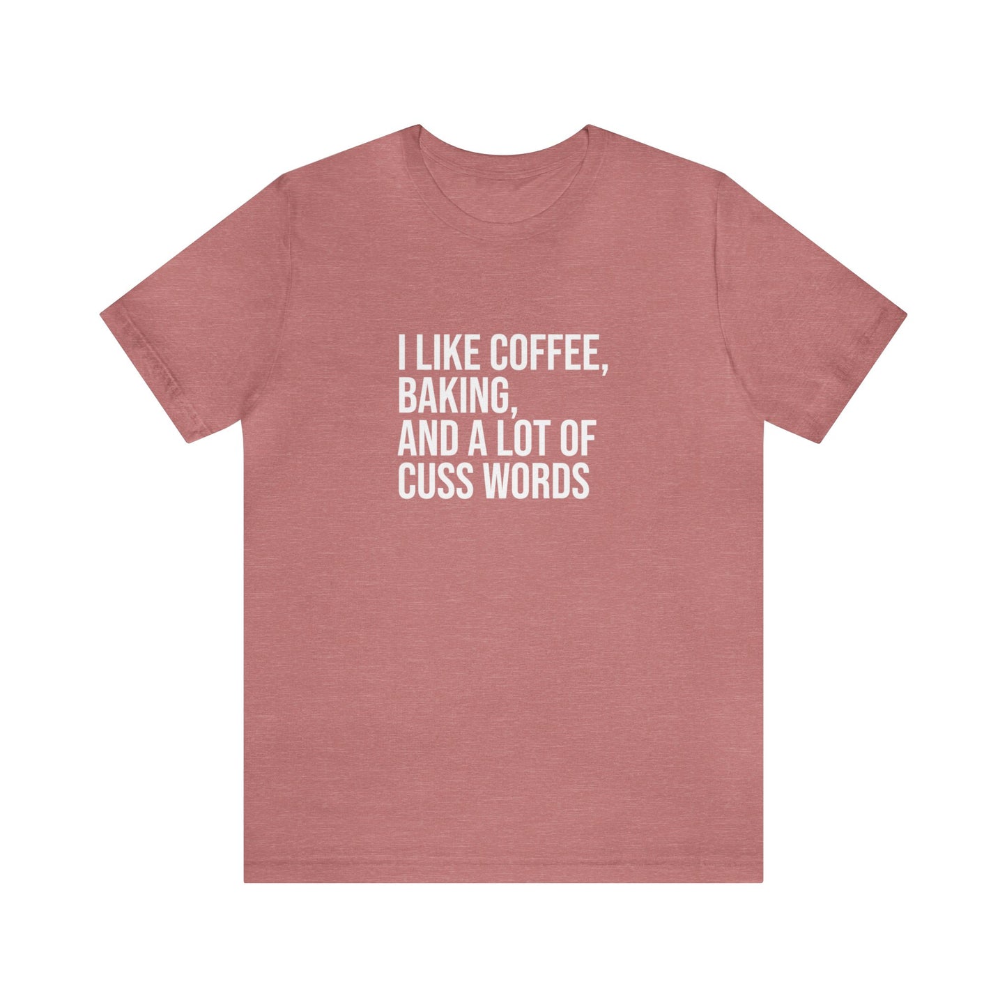 I LIKE COFFEE, BAKING AND A LOT OF CUSS WORDS
