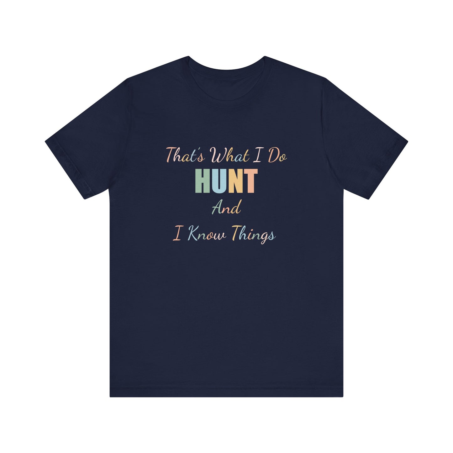 THAT'S WHAT I DO HUNT AND I KNOW THINGS