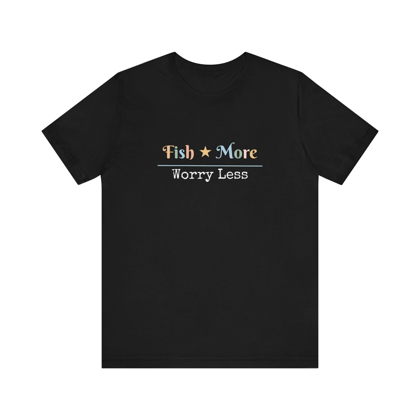 FISH MORE WORRY LESS