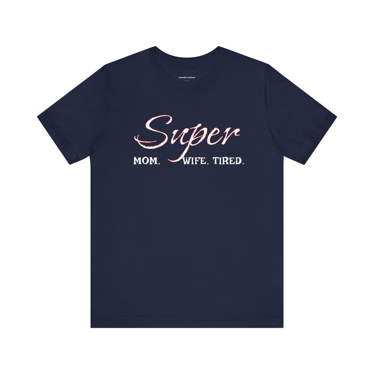 Super Mom. Wife.Tired