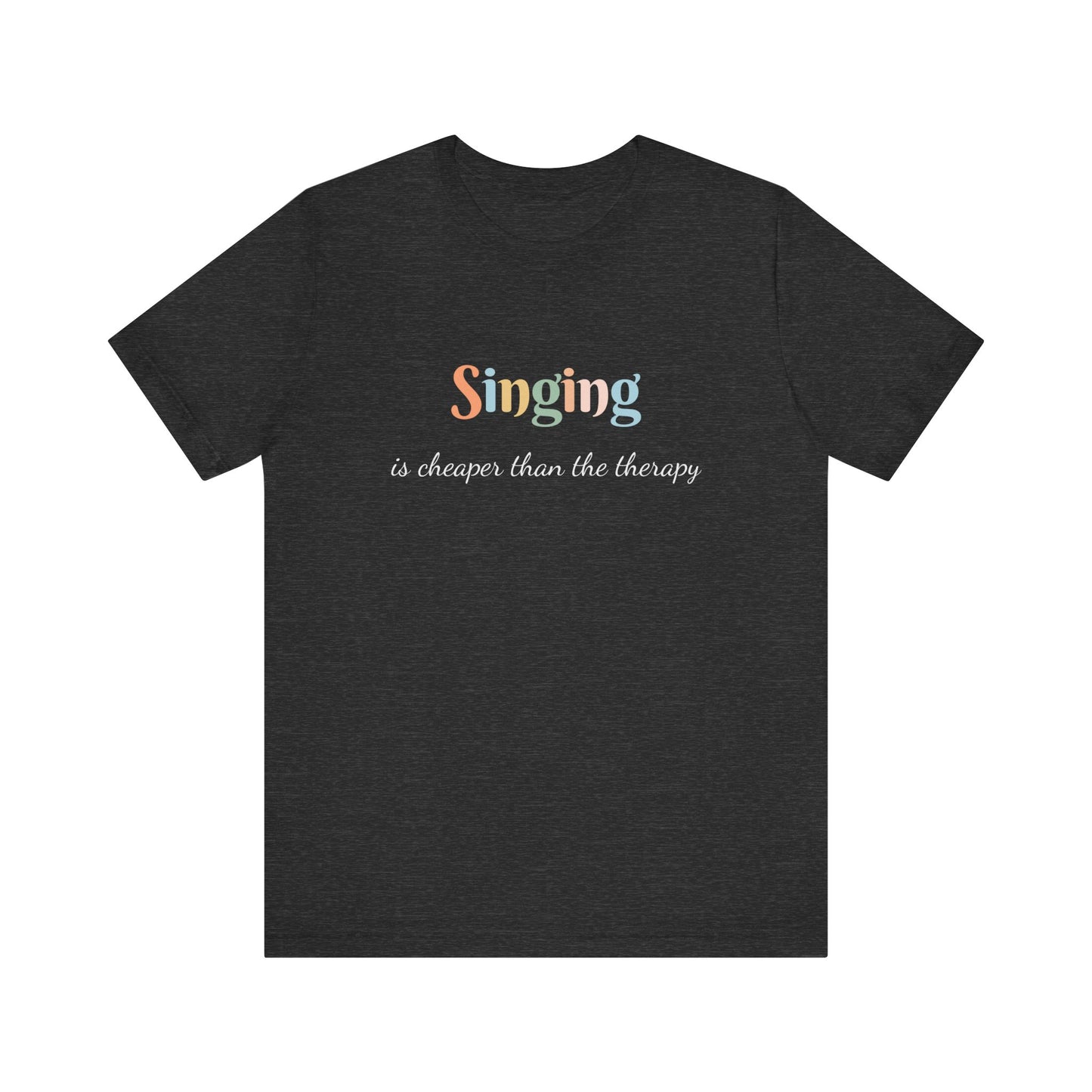 SINGING IS CHEAPER THAN THE THERAPY