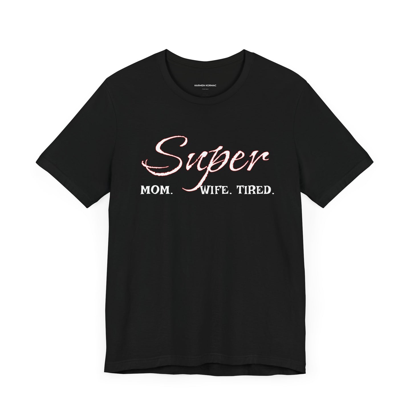 Super Mom. Wife.Tired