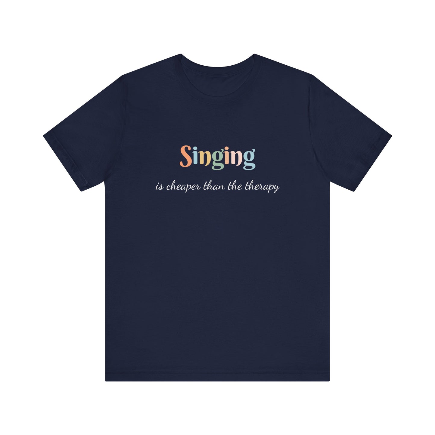 SINGING IS CHEAPER THAN THE THERAPY