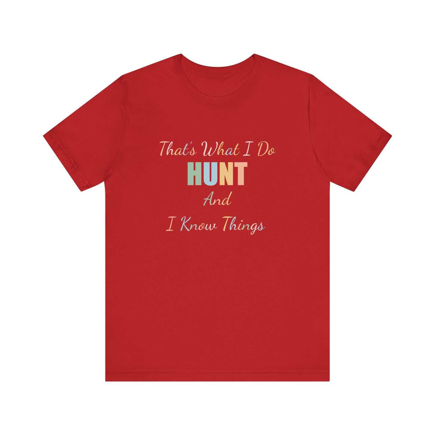 THAT'S WHAT I DO HUNT AND I KNOW THINGS