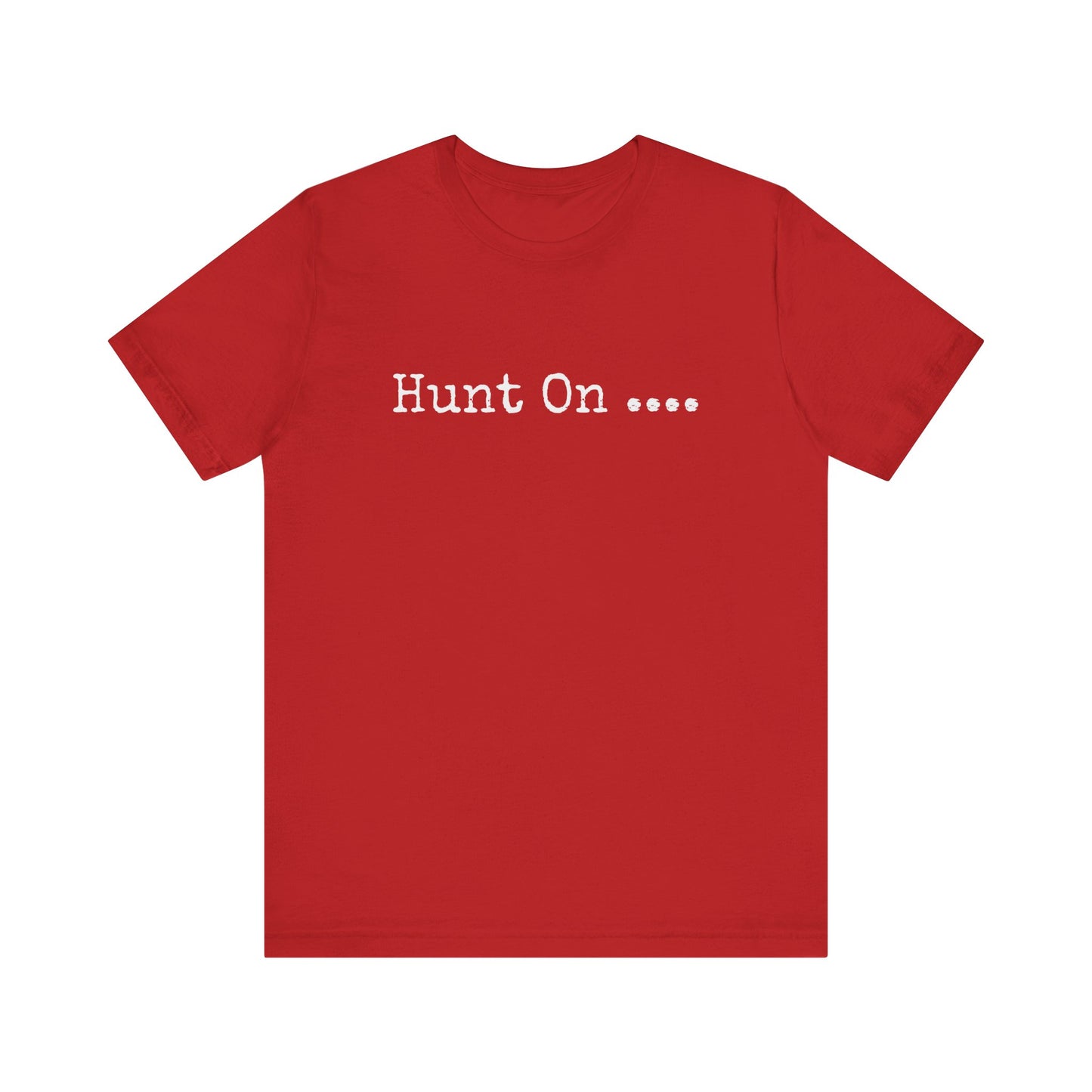 HUNT ON....