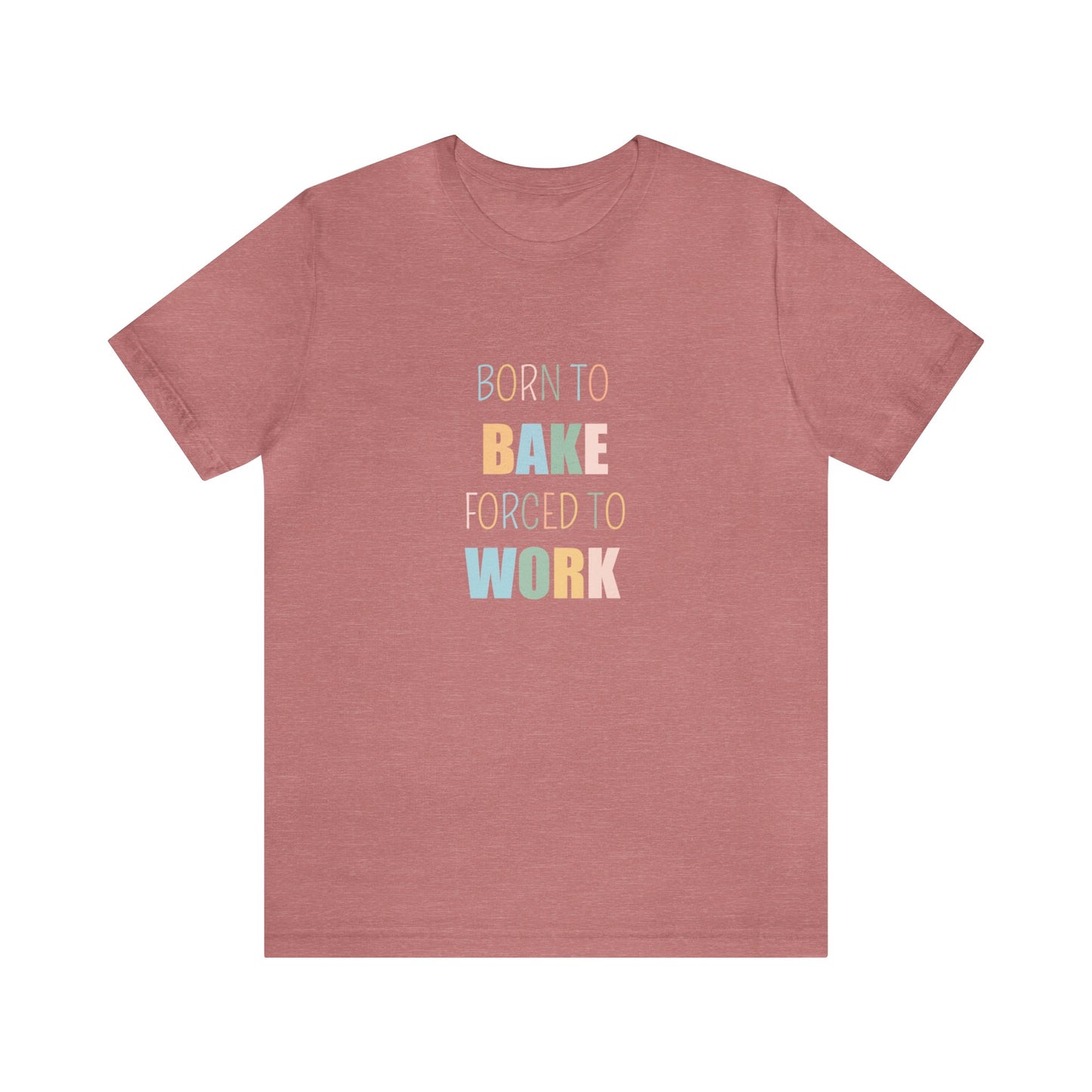 BORN TO BAKE FORCED TO WORK