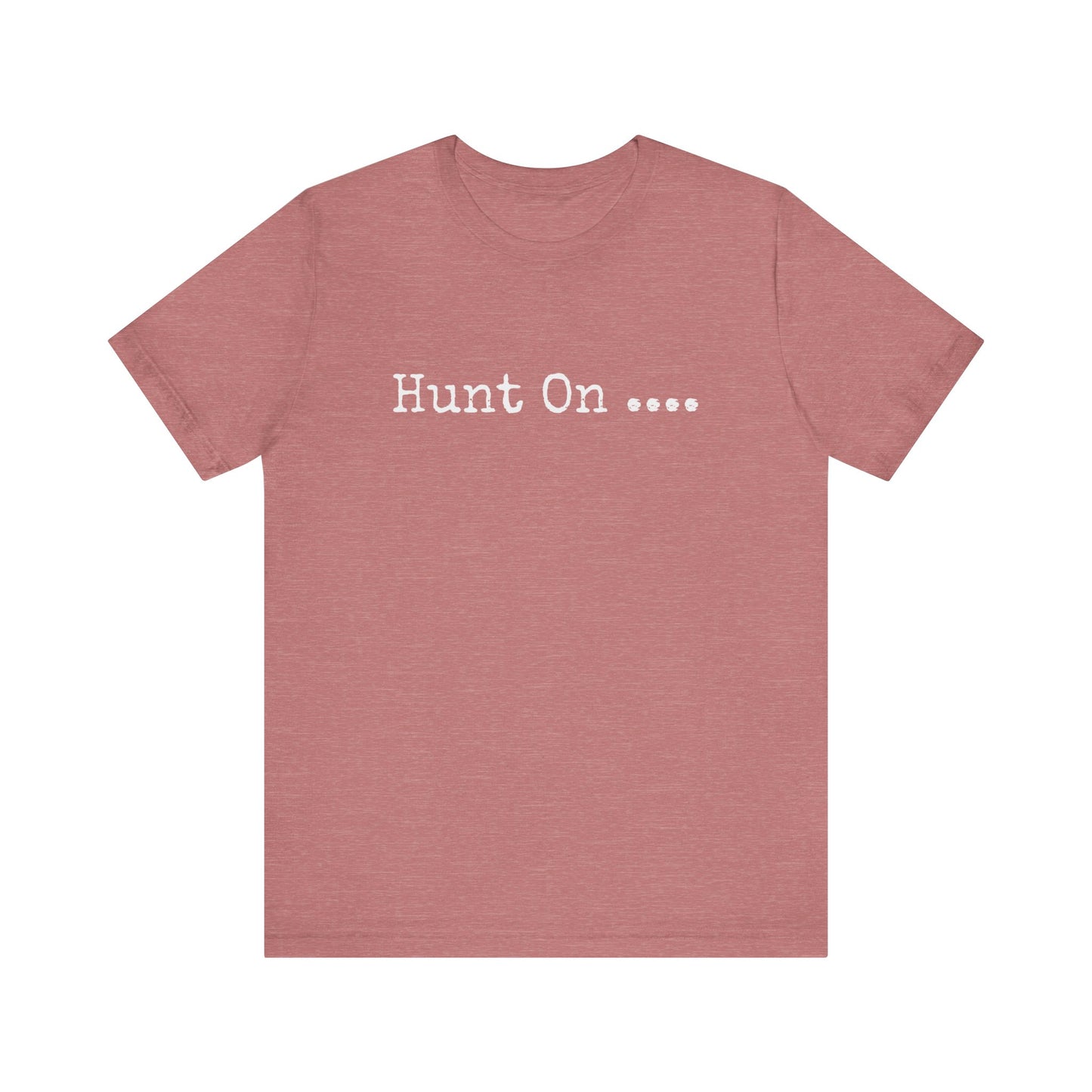 HUNT ON....