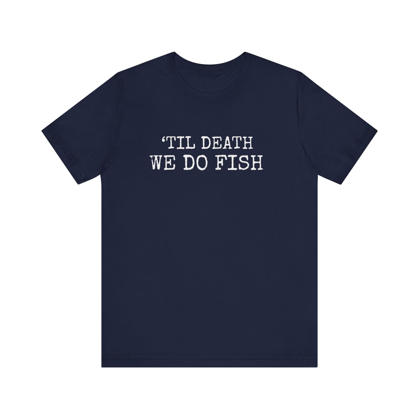 'TILL DEATH WE DO FISH