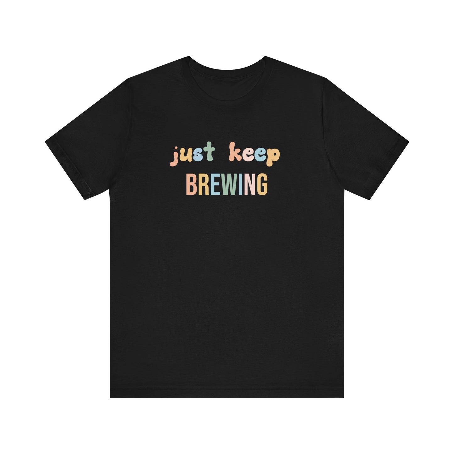 JUST KEEP BREWING