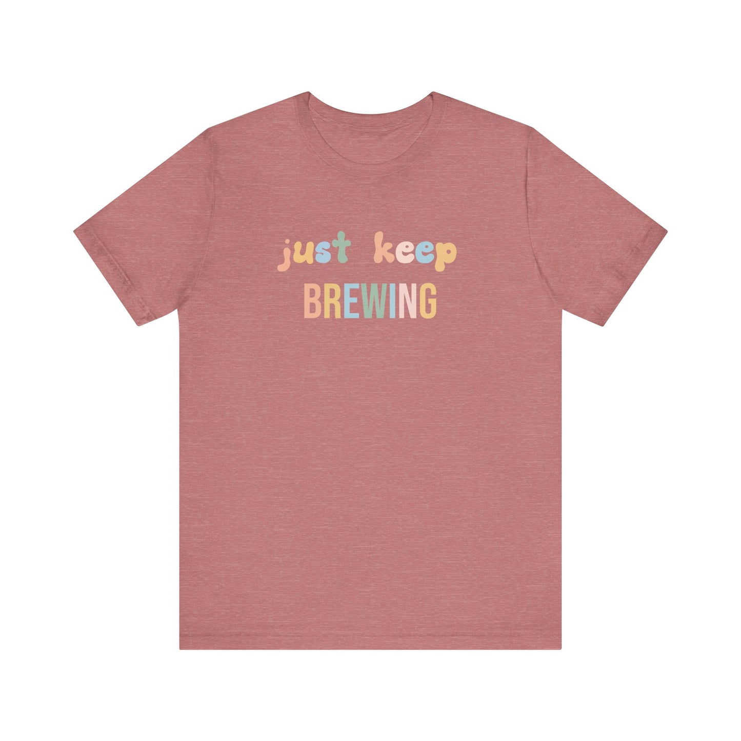 JUST KEEP BREWING