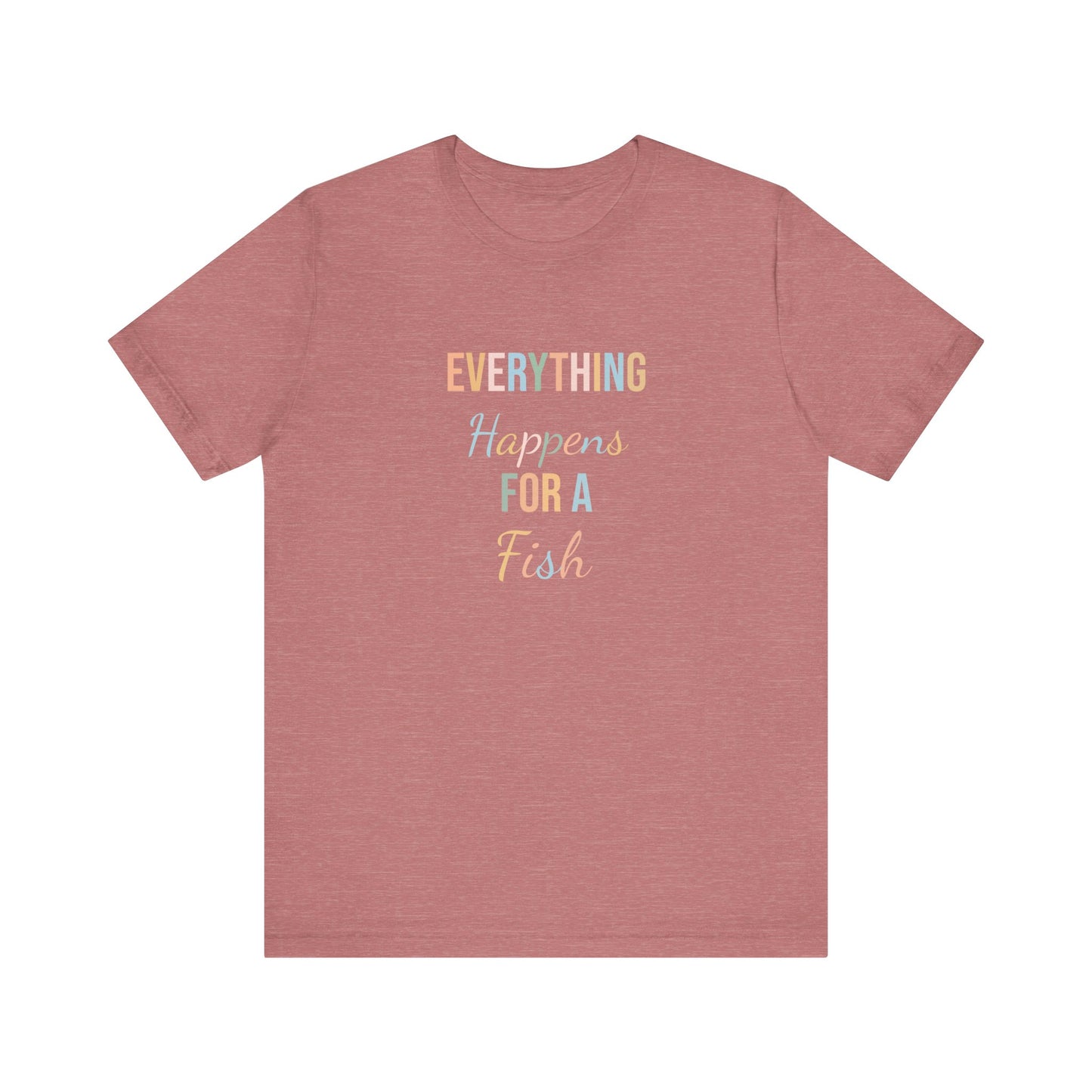 EVERYTHING HAPPENS FOR A FISH