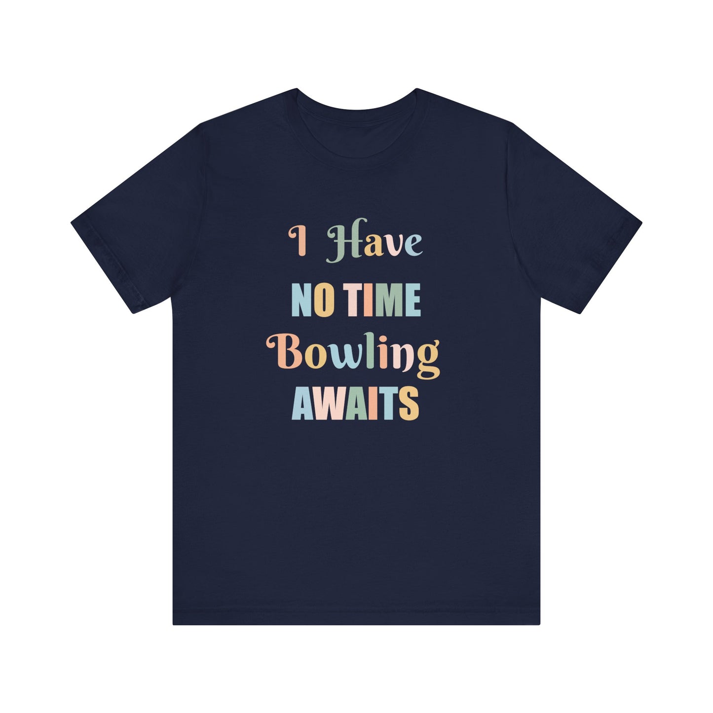 I HAVE NO TIME BOWLING AWAITS