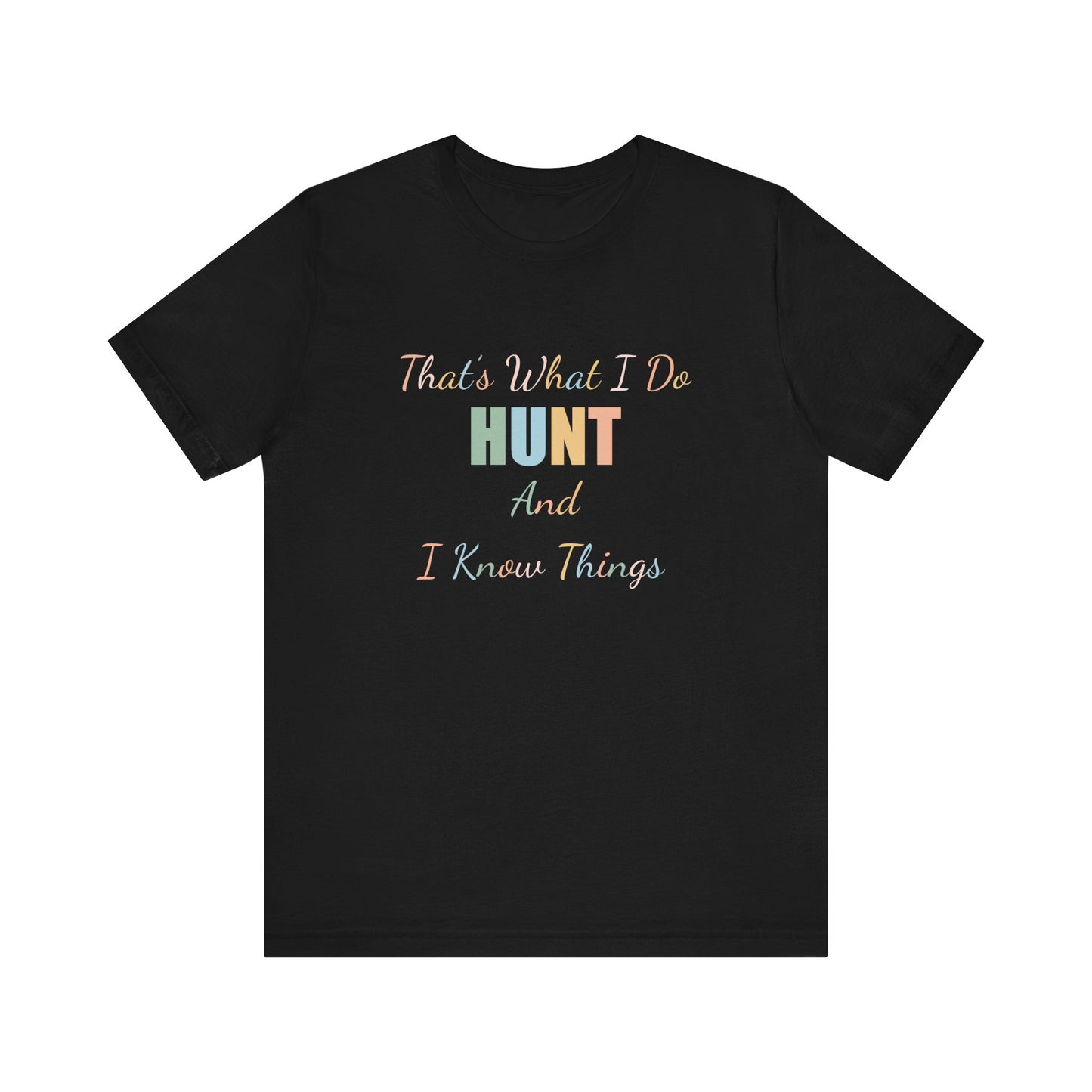THAT'S WHAT I DO HUNT AND I KNOW THINGS