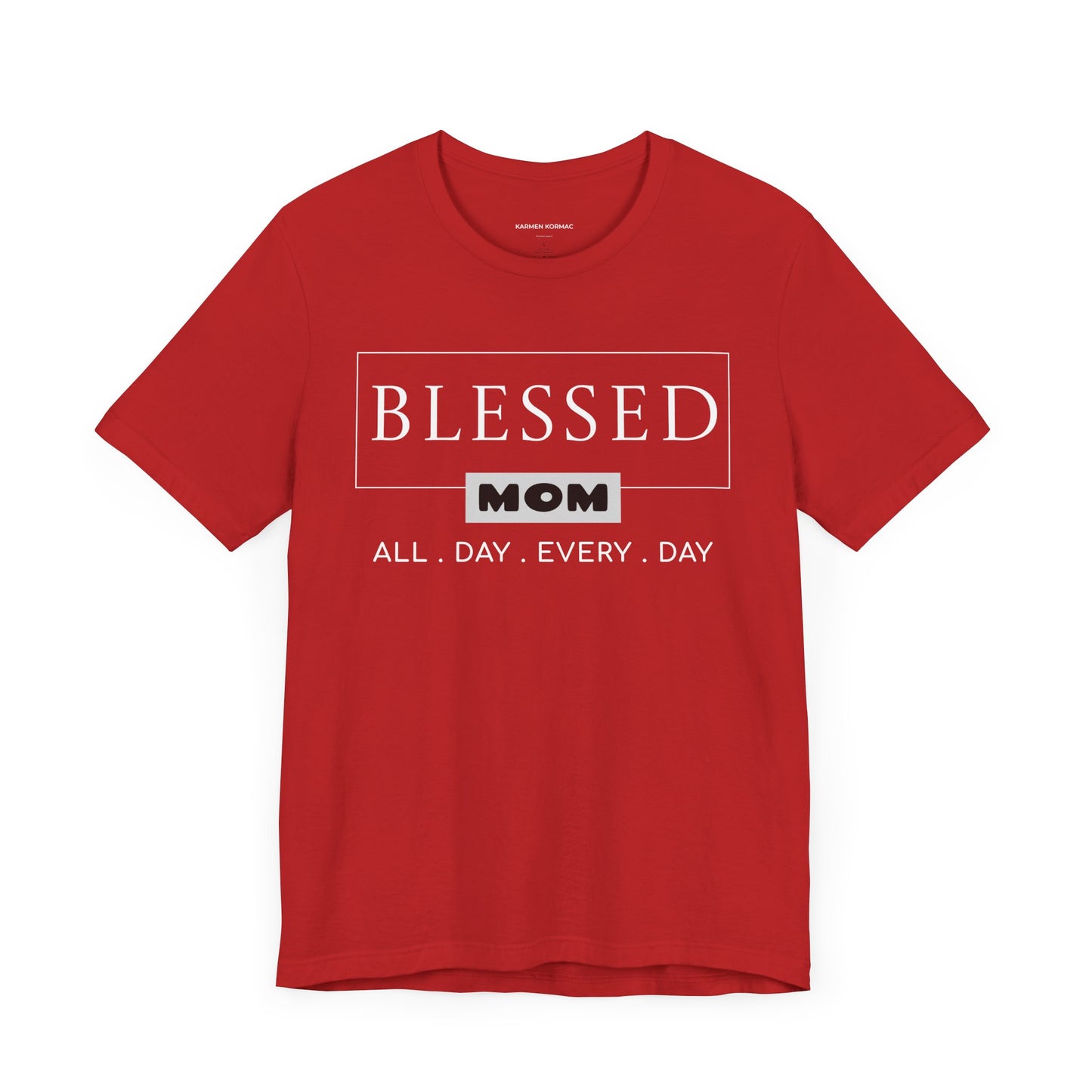 Blessed Mom. All Day Every Day