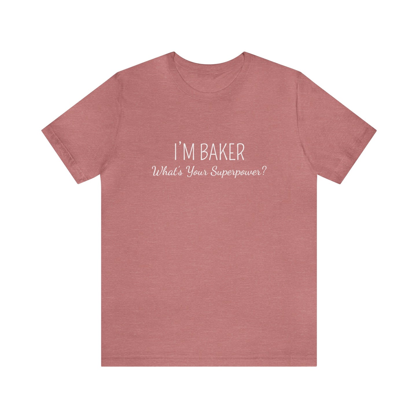 I'M BAKER WHAT'S YOUR SUPERPOWER_