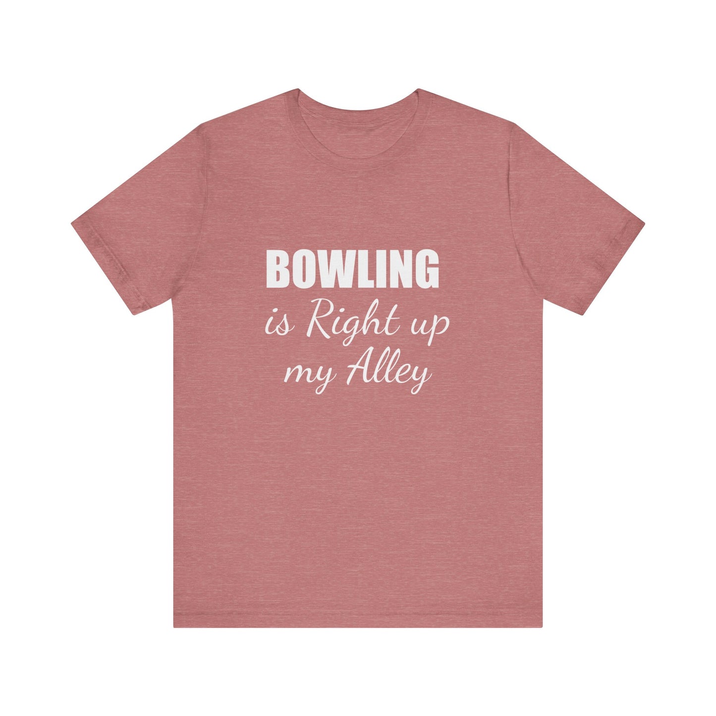 BOWLING IS RIGHT UP MY ALLEY
