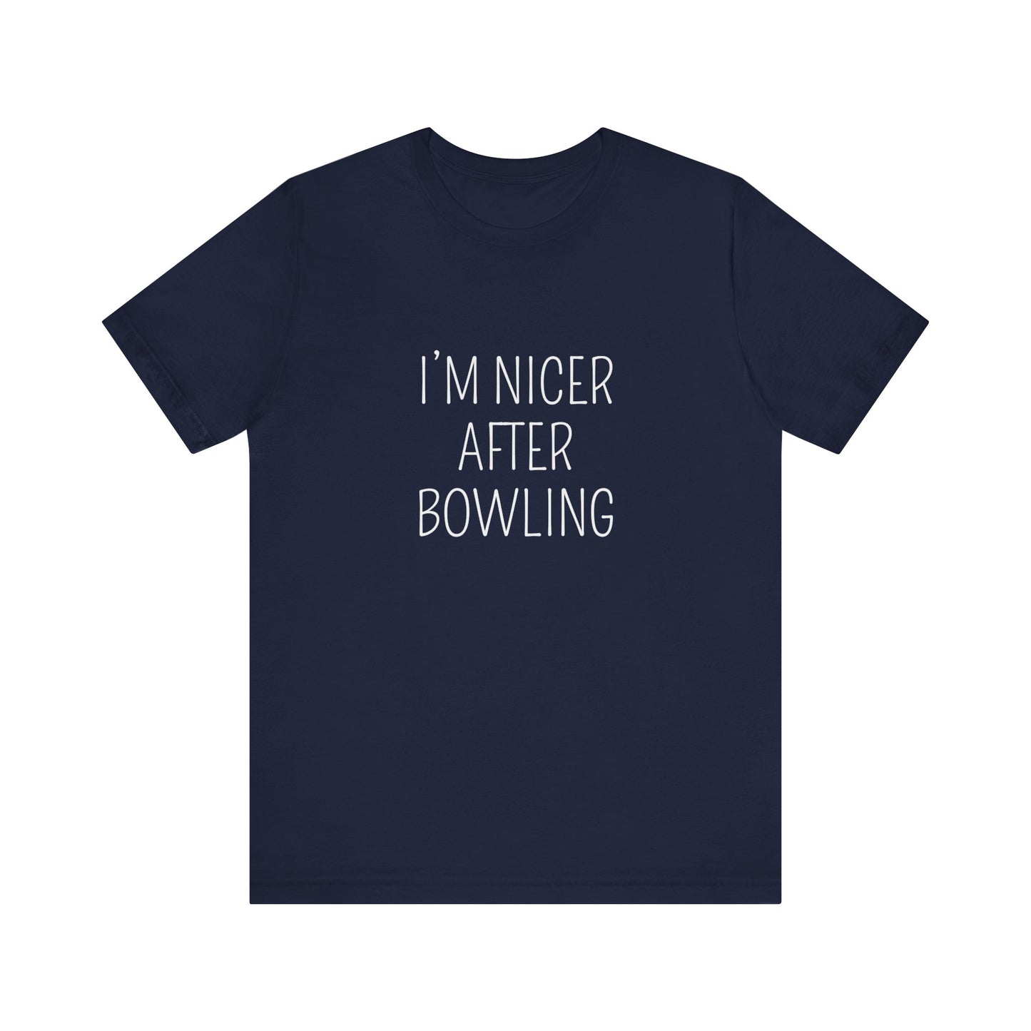 I'M NICER AFTER BOWLING