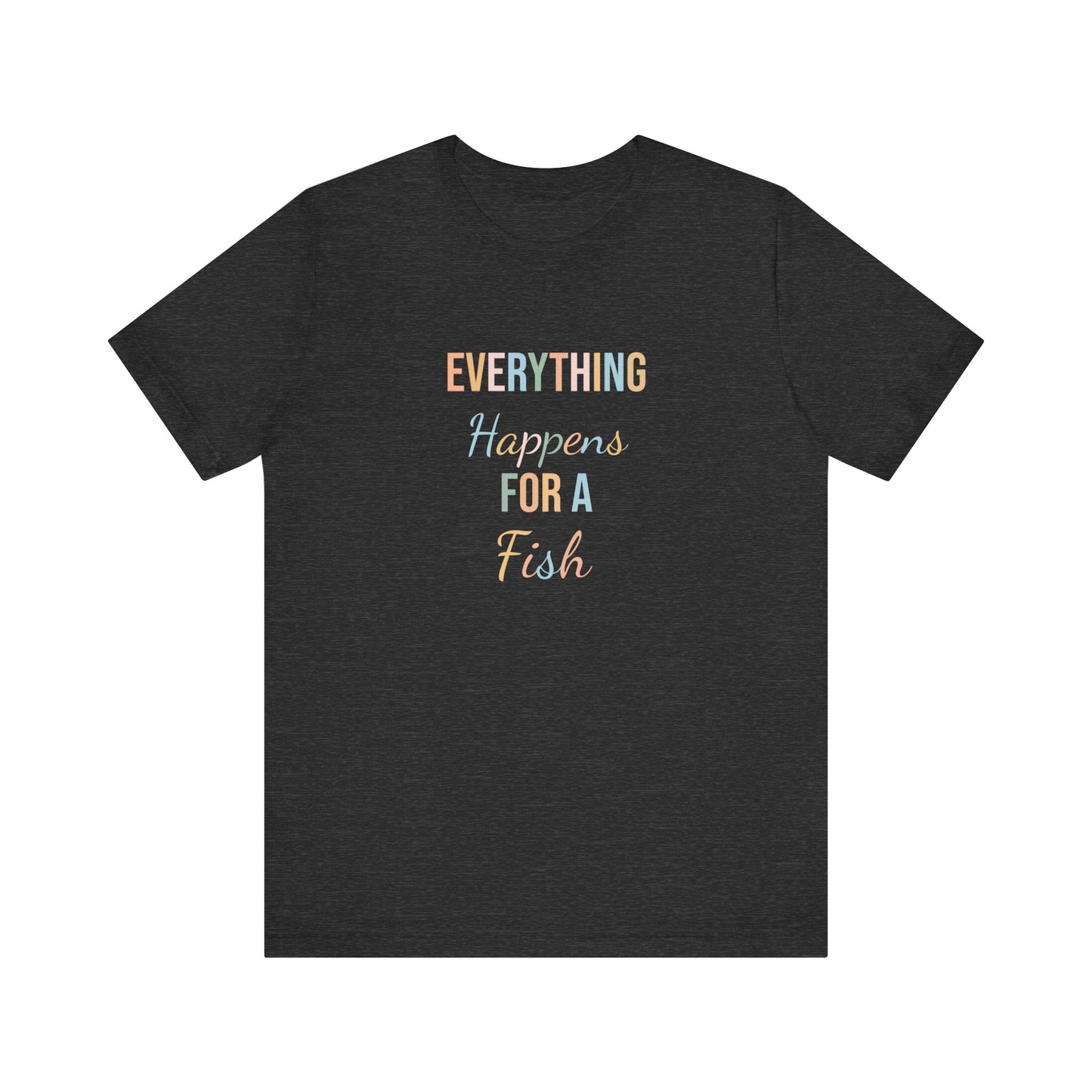 EVERYTHING HAPPENS FOR A FISH