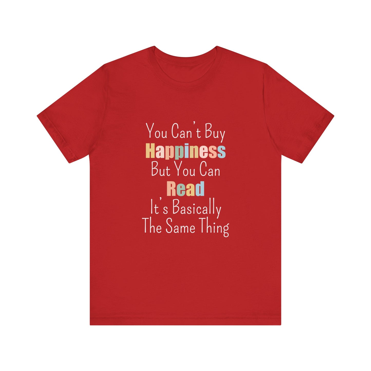YOU CAN'T BUY HAPPINESS BUT YOU CAN READ IT'S BASICALLY THE SAME THING