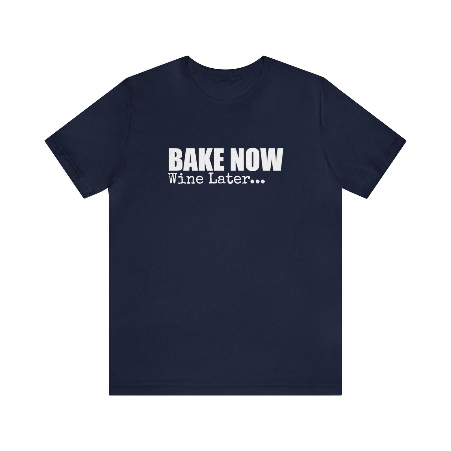 BAKE NOW WINE LATER