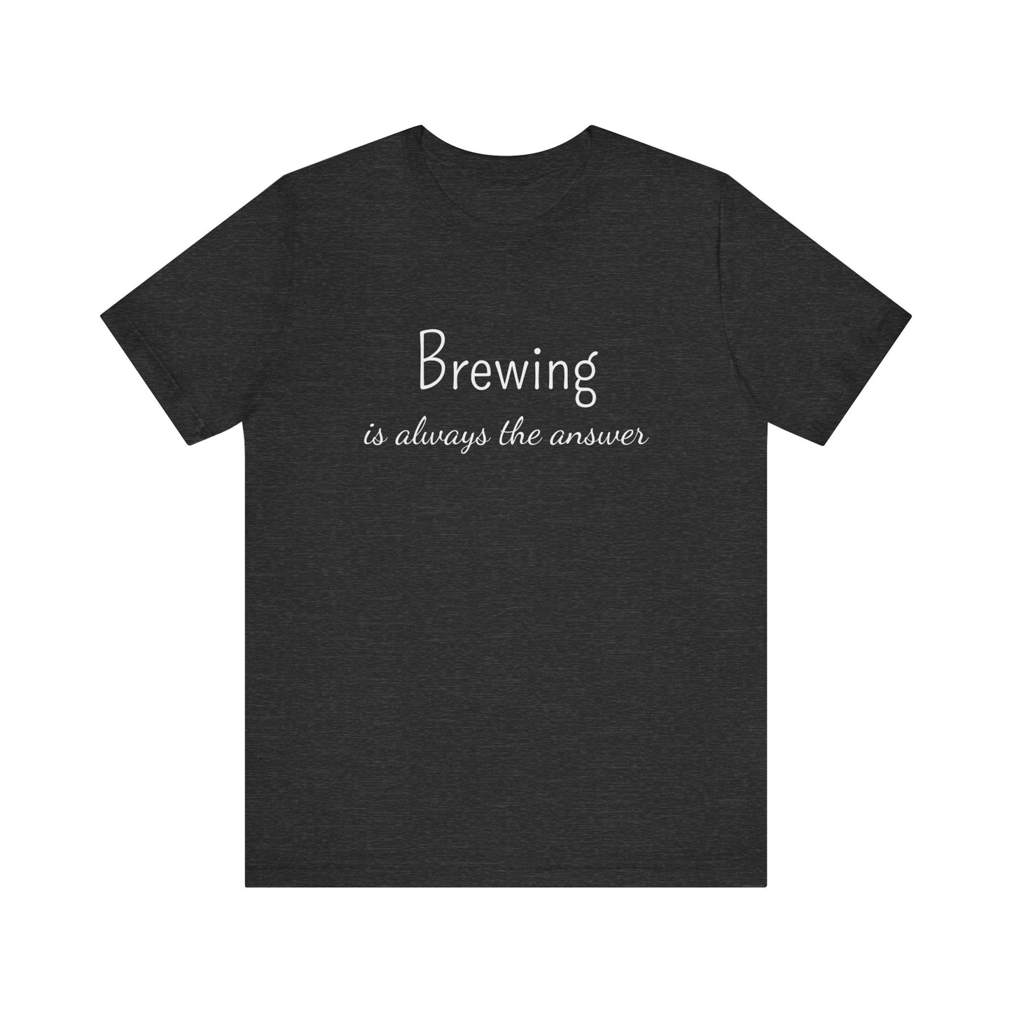 BREWING IS ALWAYS THE ANSWER