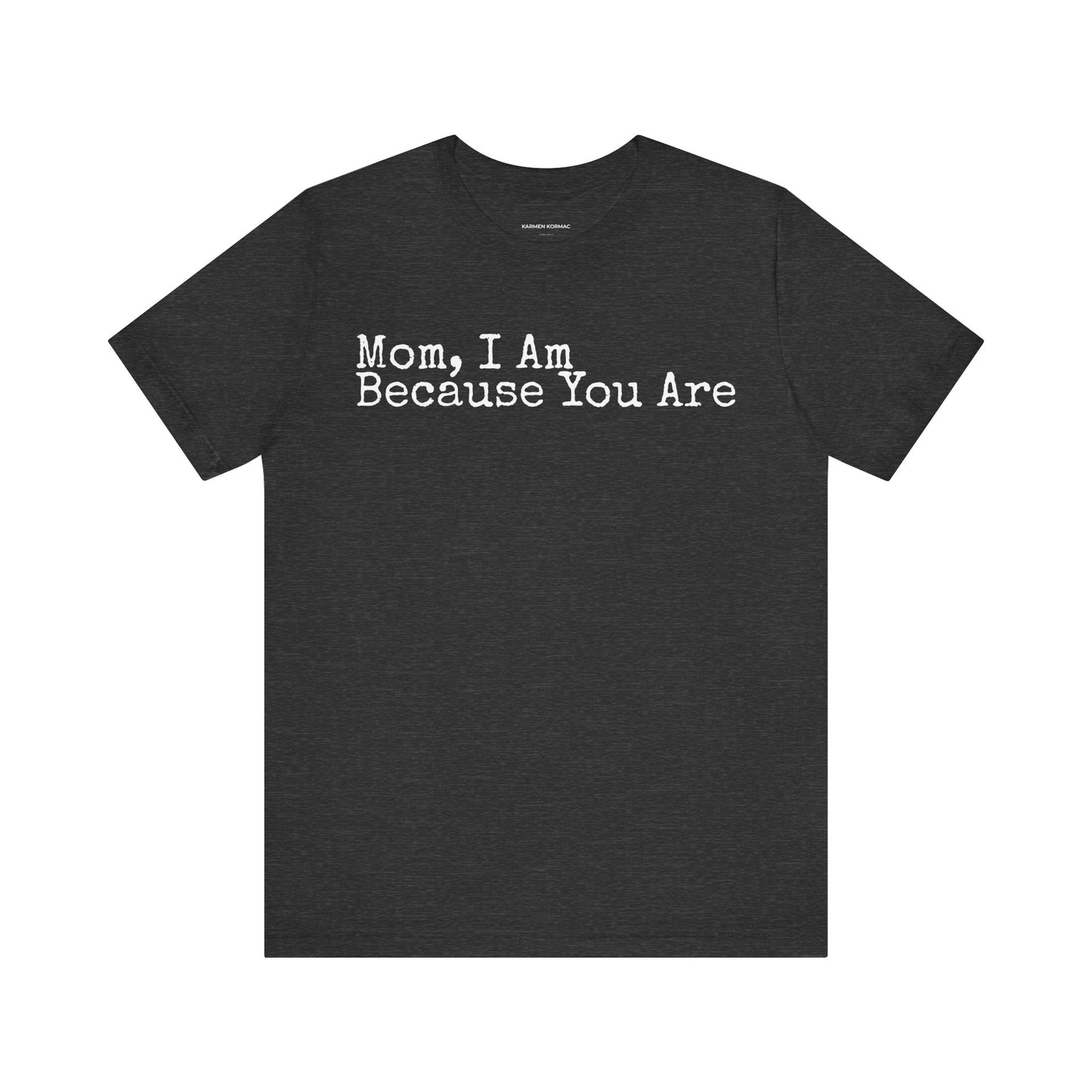 Mom, I am Because You Are