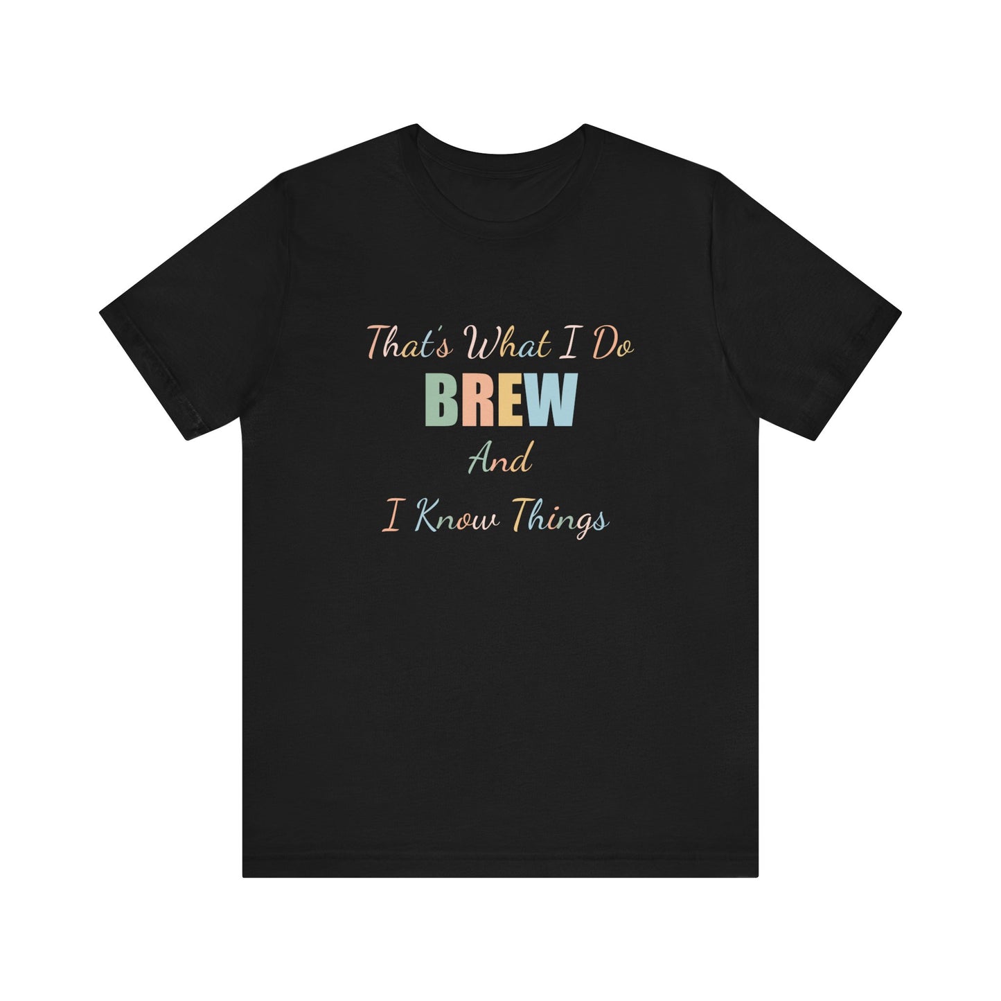 THAT'S WHAT I DO BREW AND I KNOW THINGS