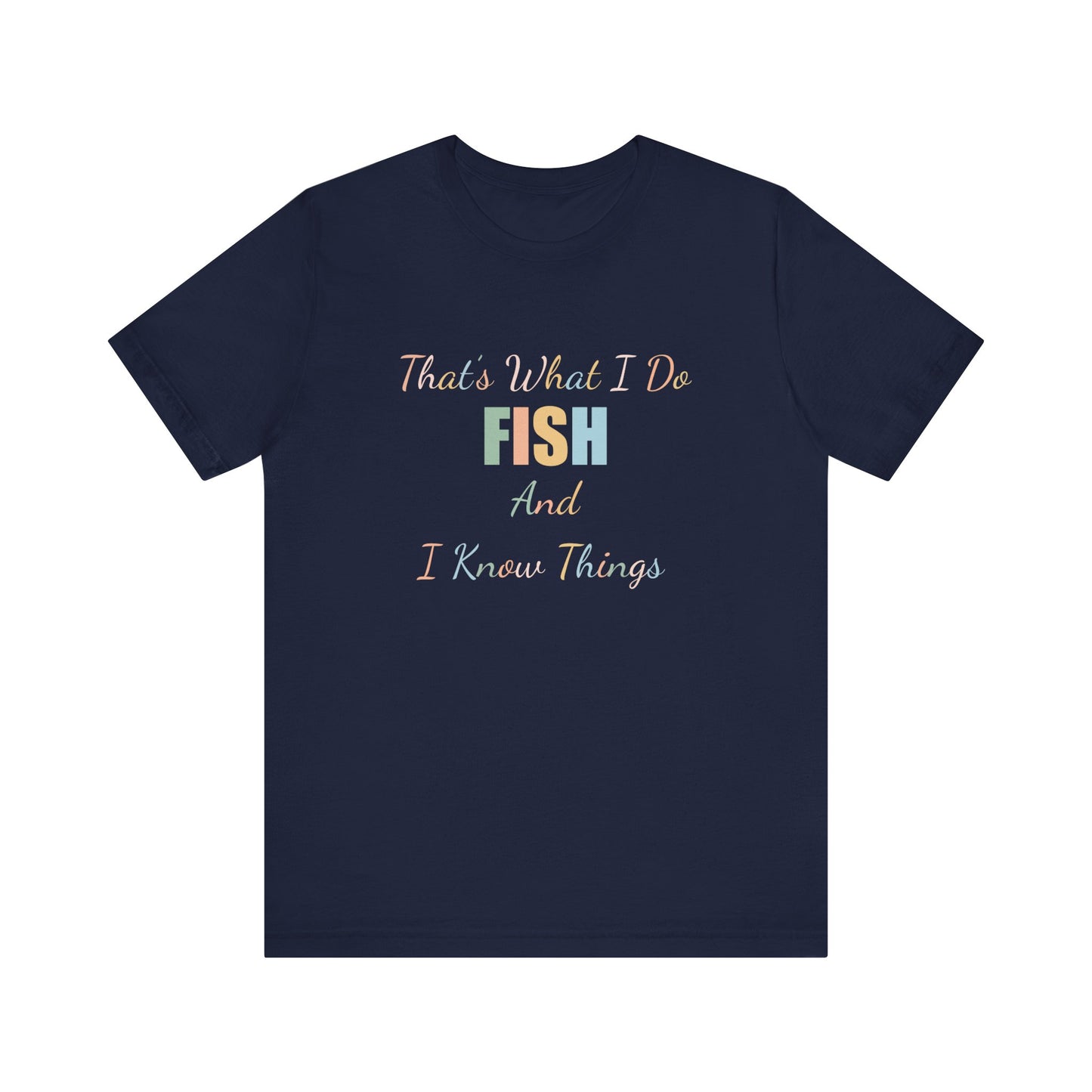 THAT'S WHAT I DO FISH AND I KNOW THINGS