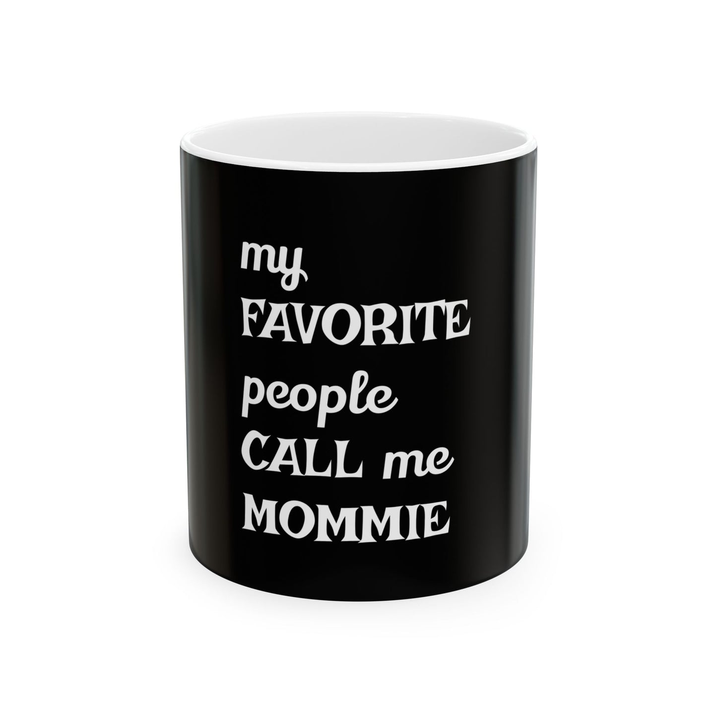 My Favorite People Call Me Mommie Ceramic Mug - Perfect Gift for Moms