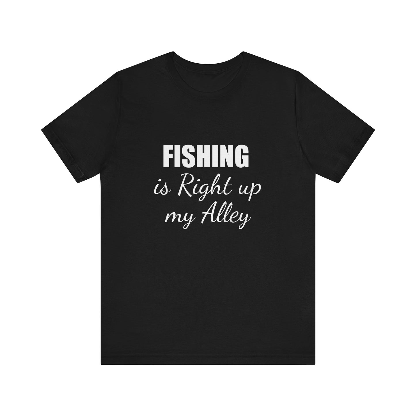 FISHING IS RIGHT UP MY ALLEY
