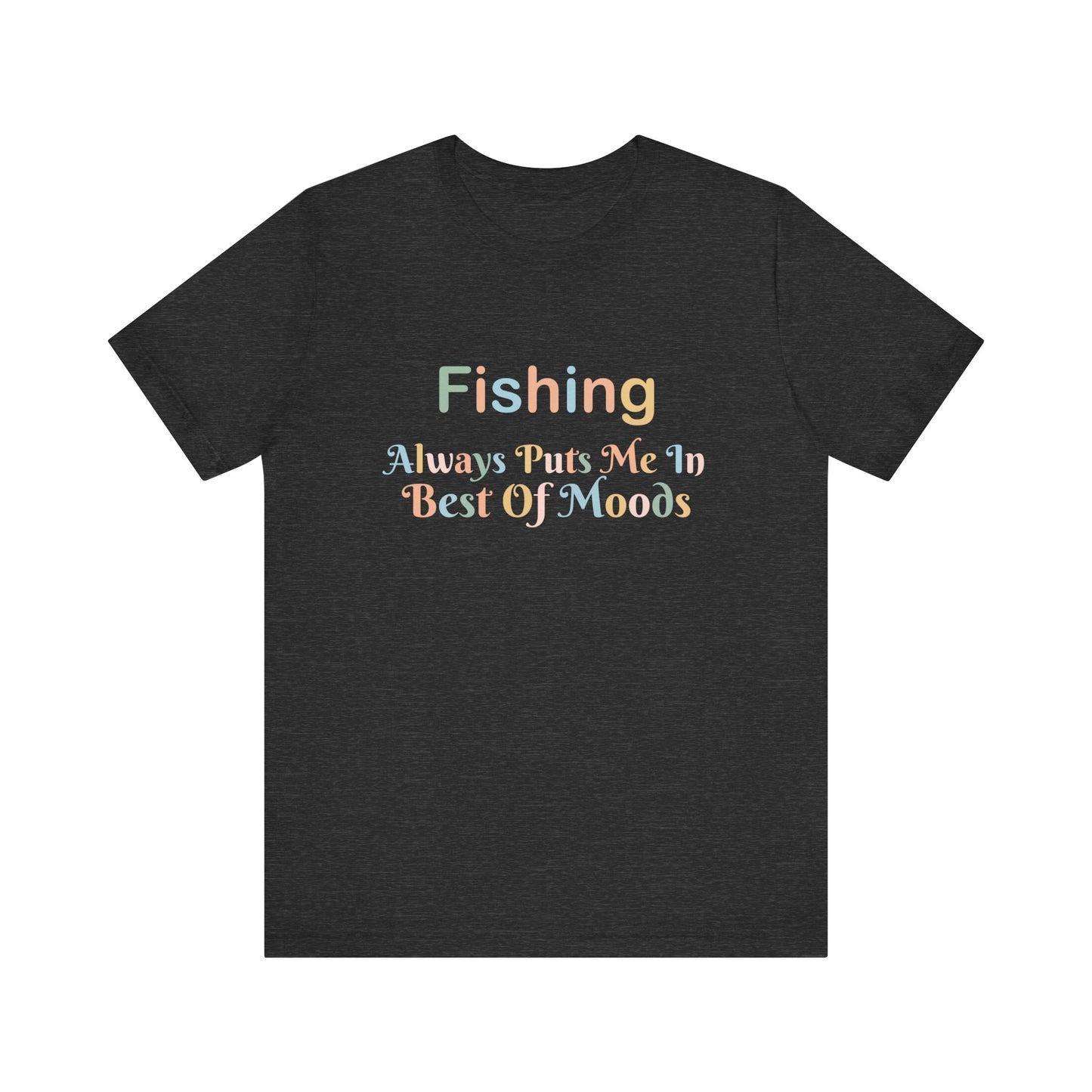 FISHING ALWAYS PUTS ME IN THE BEST OF MOODS