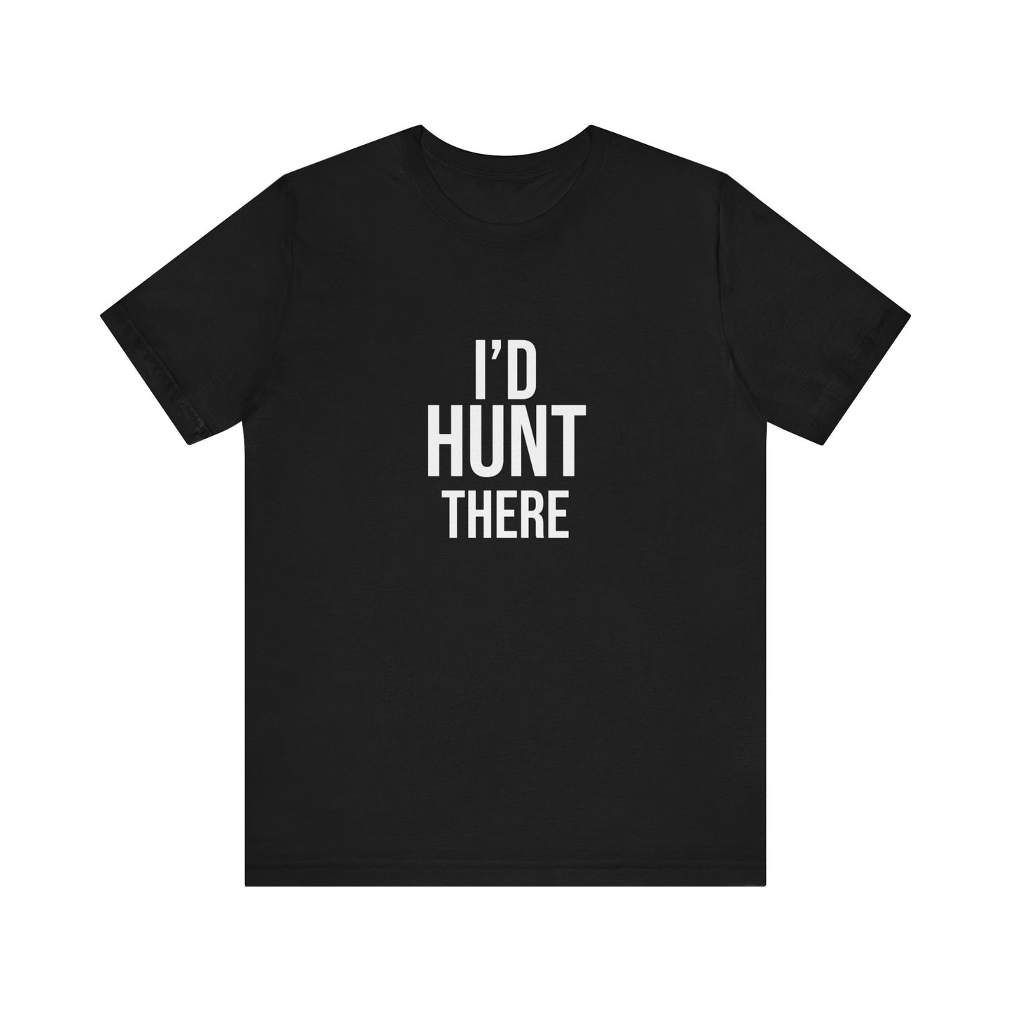 I'D HUNT THERE