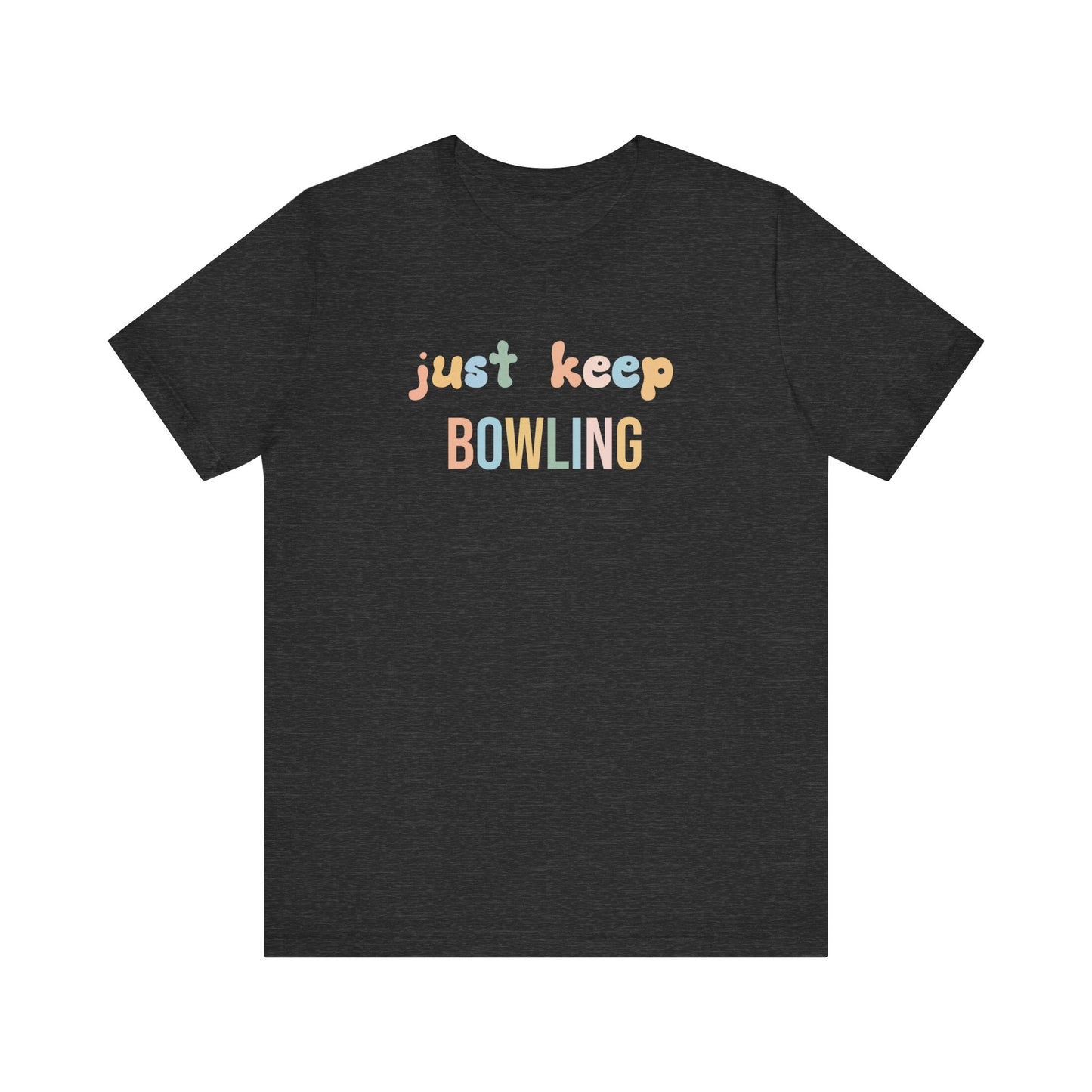 JUST KEEP BOWLING