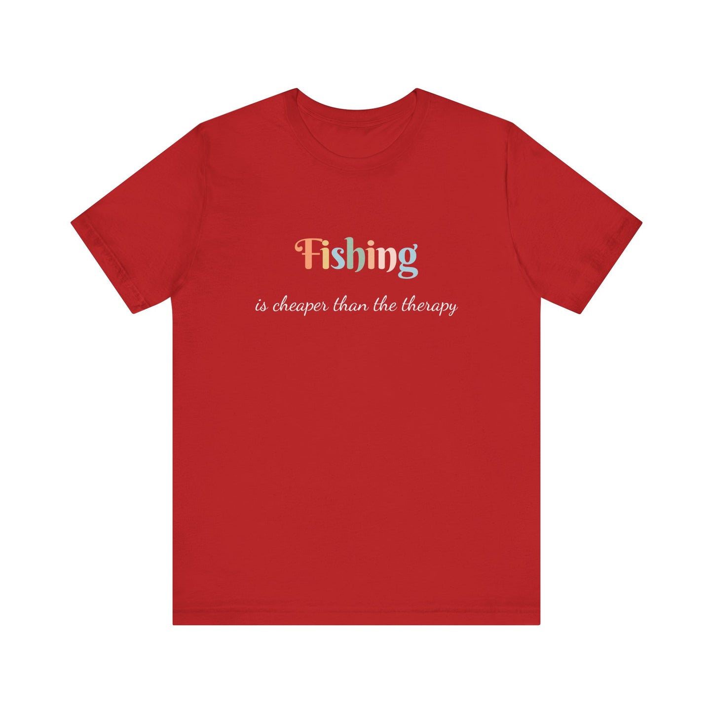 FISHING IS CHEAPER THAN THE THERAPY