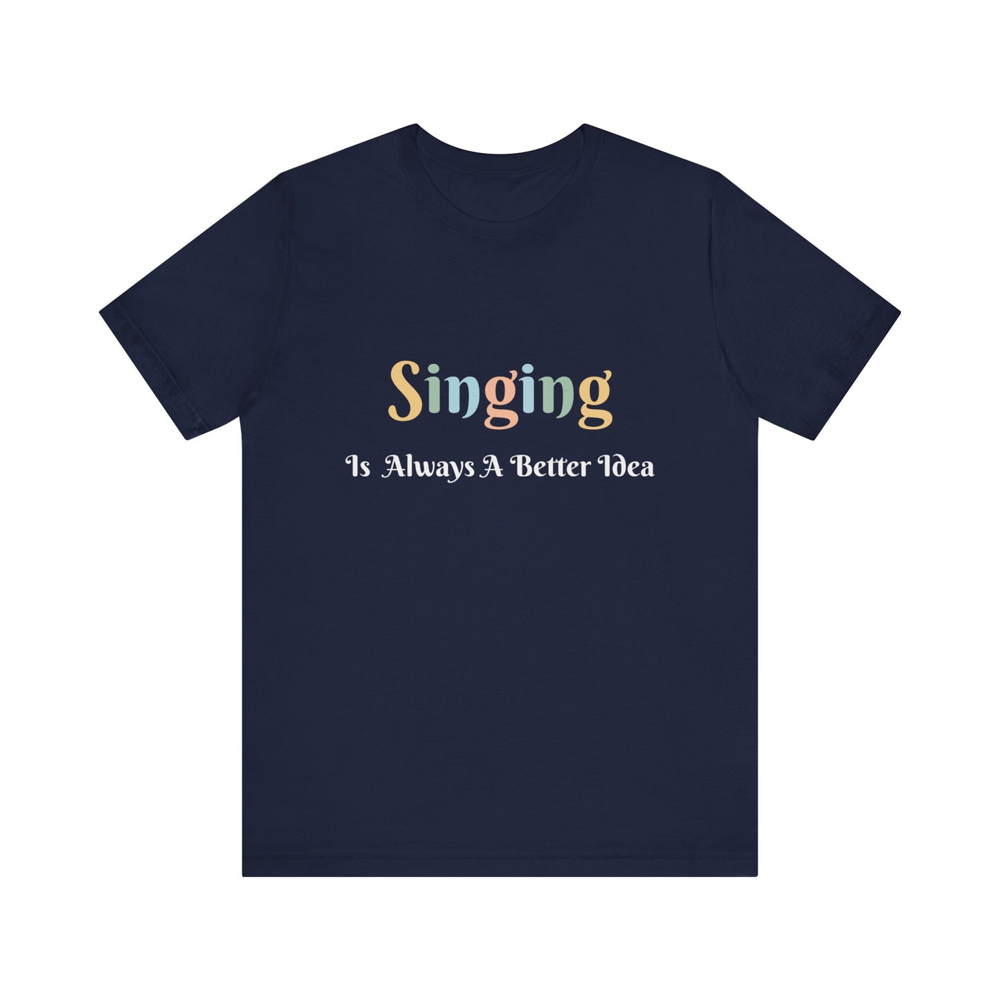 SINGING IS ALWAYS A BETTER IDEA