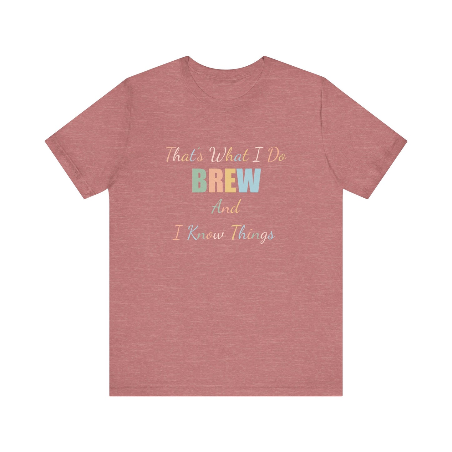 THAT'S WHAT I DO BREW AND I KNOW THINGS