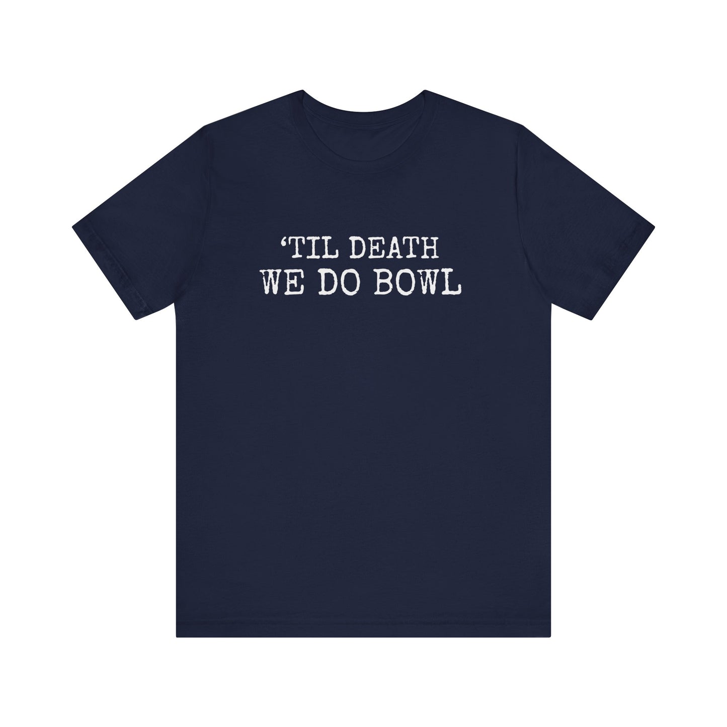 'TILL DEATH WE DO BOWL