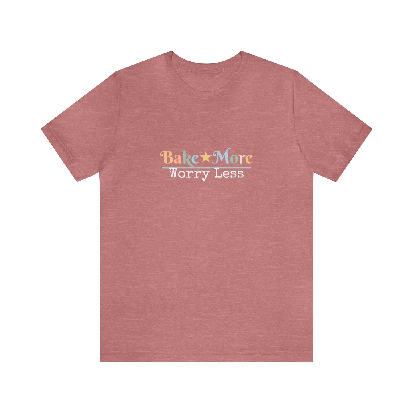 BAKE MORE WORRY LESS
