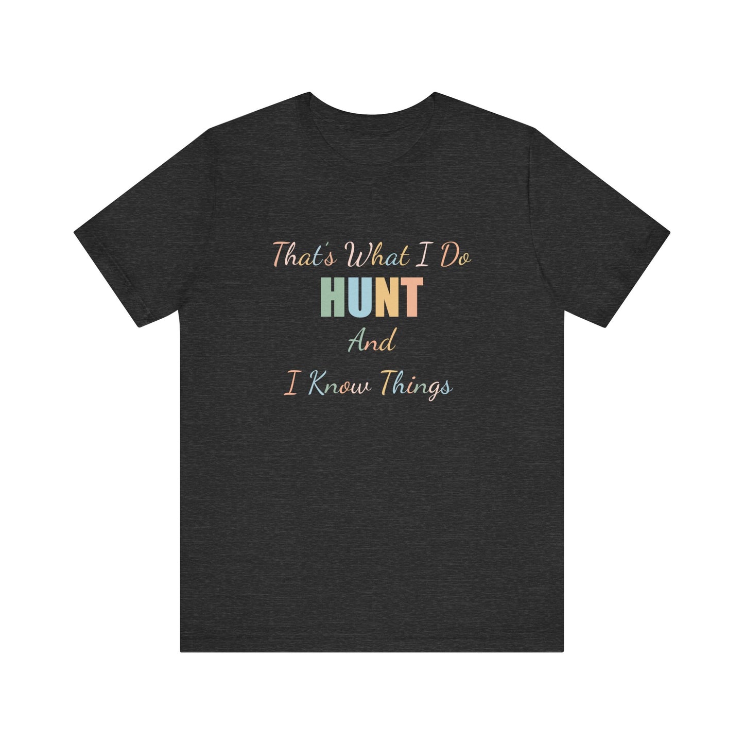 THAT'S WHAT I DO HUNT AND I KNOW THINGS