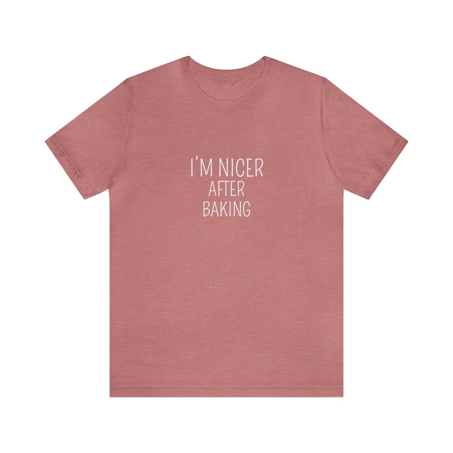 I'M NICER AFTER BAKING