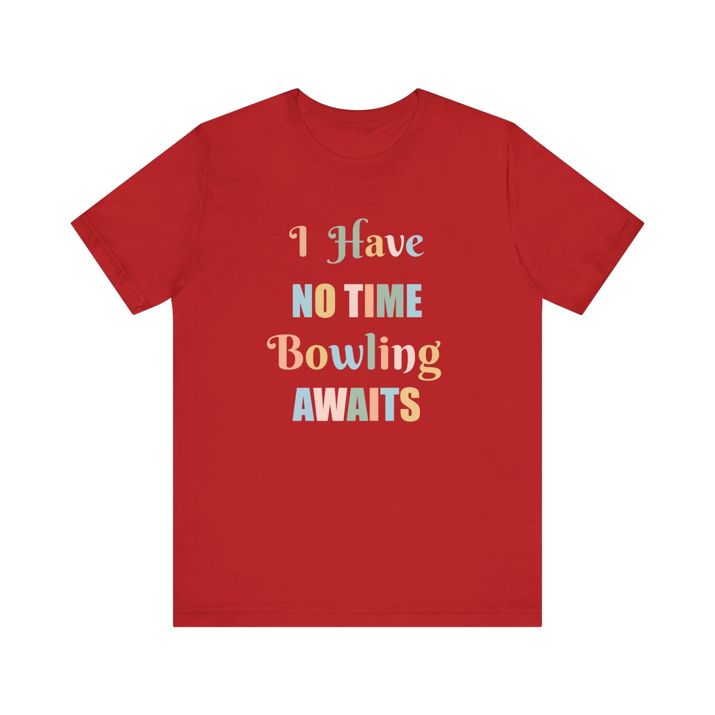 I HAVE NO TIME BOWLING AWAITS