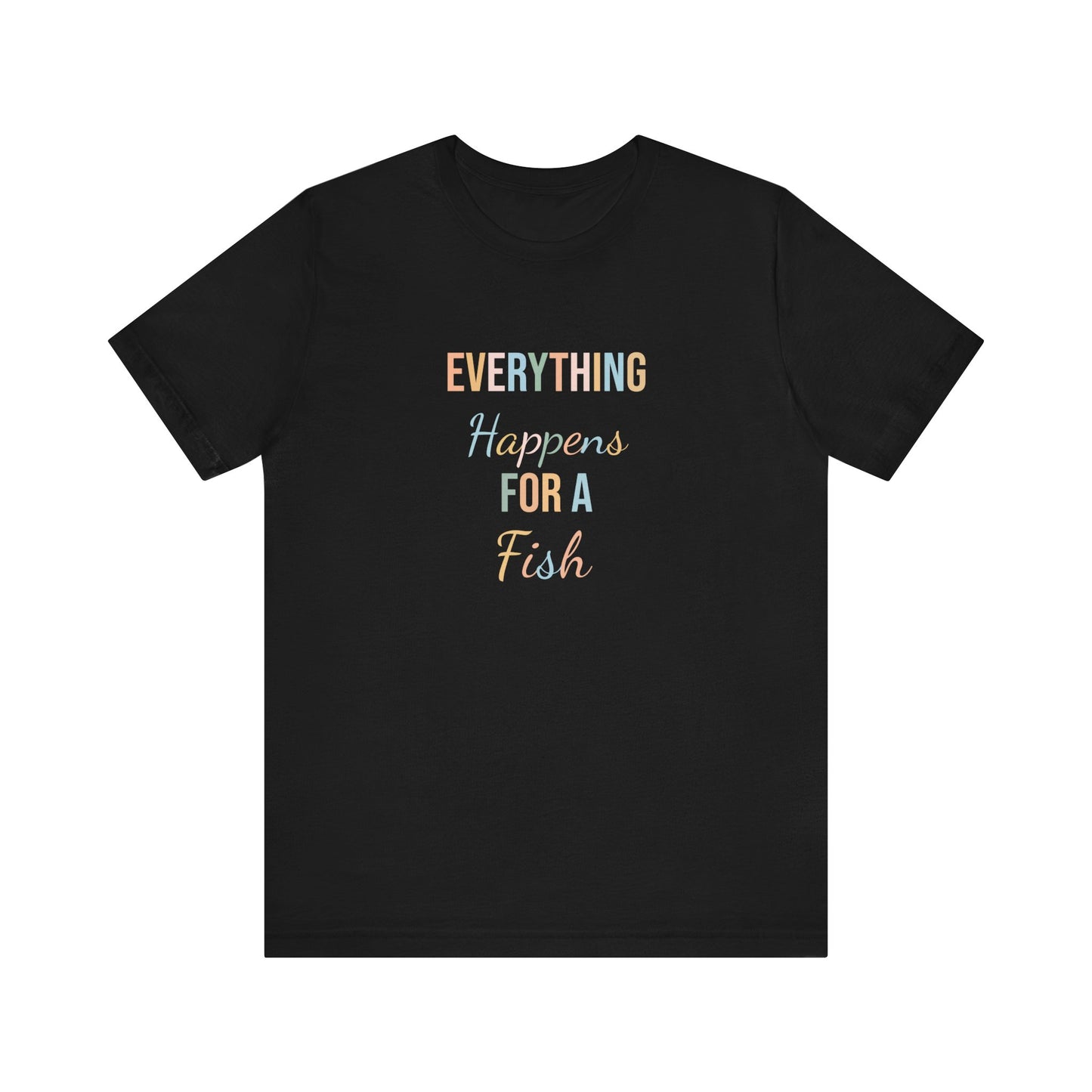 EVERYTHING HAPPENS FOR A FISH