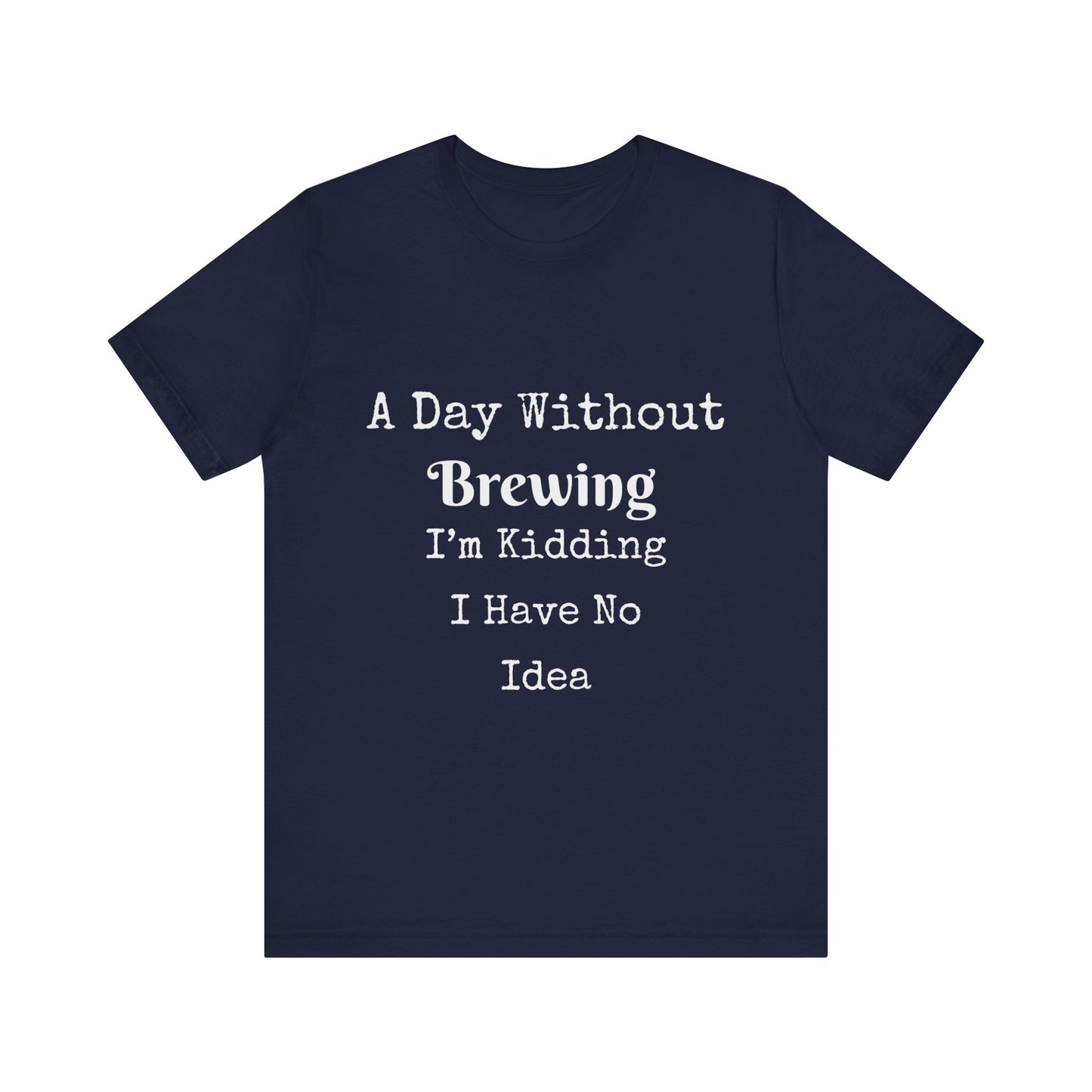 A DAY WITHOUT BREWING IM KIDDING I HAVE NO IDEA